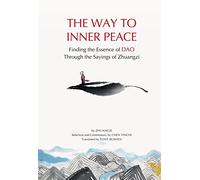 The Way to Inner Peace: Finding the Essence of Dao through the Sayings of Zhuangzi: Finding the Wisdom of the Tao through the Sayings of Zhuangzi