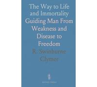 The Way to Life and Immortality: Guiding Man From Weakness and Disease to Freedom