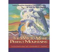 The Way to Make Perfect Mountains: Native American Legends of Sacred Mountains