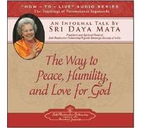 The Way to Peace, Humility, and Love for God: An Informal Talk by Sri Daya Mata