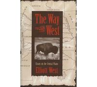 The Way to the West: Essays on the Central Plains (The Calvin P. Horn Lectures in Western History & Culture)