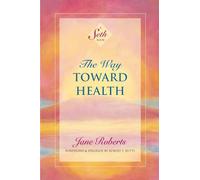 The Way Toward Health: A Seth Book