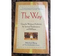 The Way: Using the Wisdom of Kabbalah for Spiritual Transformation and Fulfillment