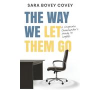 The Way We Let Them Go: A Corporate Cheerleader's Guide to Layoffs (Corporate Cheerleader Guides)