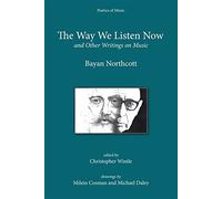 The Way we Listen Now and Other Writings on Music (Poetics of Music)