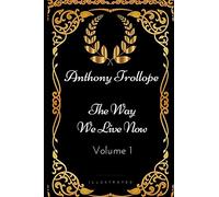 The Way We Live Now - Volume 1: By Anthony Trollope - Illustrated
