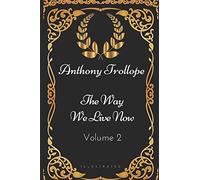 The Way We Live Now - Volume 2: By Anthony Trollope - Illustrated