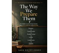 The Way We Prepare Them: The Hidden Lessons School Teaches About Life, Leadership, and Becoming (Corporate Cheerleader Guides)