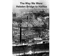 The Way We Were: Hebden Bridge to Halifax