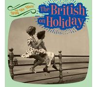 The Way We Were the British on Holiday