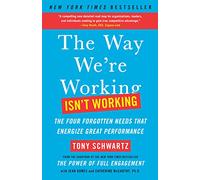 The Way We're Working Isn't Working: The Four Forgotten Needs That Energize Great Performance