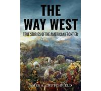 The Way West: True Stories Of The American Frontier (Observing American History)