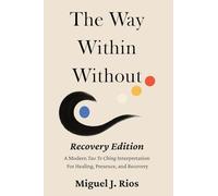 The Way Within Without Recovery Edition: A Modern Tao Te Ching Interpretation For Healing, Presence, and Recovery: 1 (The Way Within Without - Recovery Serie)