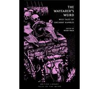 The Wayfarer's Weird : Wild Tales of Uncanny Rambles