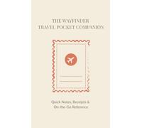 THE WAYFINDER TRAVEL POCKET COMPANION: Quick Notes, Receipts & On-the-Go Reference