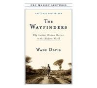The Wayfinders: Why Ancient Wisdom Matters in the Modern World by Wade Davis (En