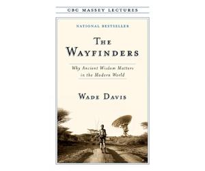 The Wayfinders: Why Ancient Wisdom Matters in the Modern World by Wade Davis (En