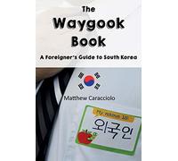 The Waygook Book: A Foreigner's Guide to South Korea
