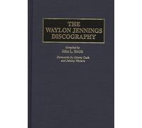 The Waylon Jennings Discography (Discographies: Association for Recorded Sound Collections Discographic Reference)