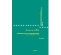 The Ways of Aristotle: Aristotelian Phrónêsis, Aristotelian Philosophy of Dialogue, and Action Research: 5 (Studies in Vocational and Continuing Education)