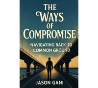 The Ways of Compromise: Navigating Back to Common Ground