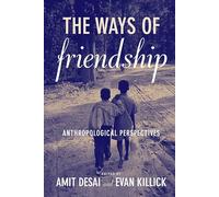 The Ways of Friendship: Anthropological Perspectives