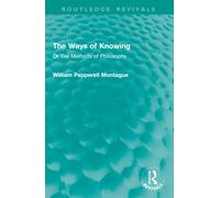 The Ways of Knowing : Or The Methods of Philosophy