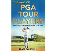 The Ways of PGA Tour Players: Golf Tips from PGA Tour Players