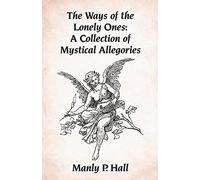 The Ways of the Lonely Ones: A Collection of Mystical Allegories Paperback