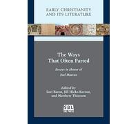 The Ways That Often Parted: Essays in Honor of Joel Marcus (Early Christianity and Its Literature)
