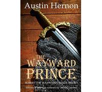 The Wayward Prince: The first installment of a gripping historical saga (Robert the Wayward Prince)