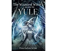 The Wayward Witch’s Guide to Yule: 2