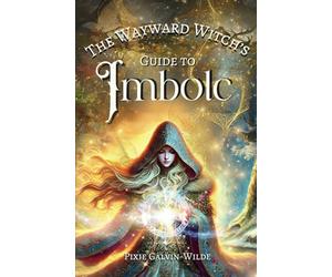 The Wayward Witch's Guide To Imbolc (The Wayward Witch Guides)