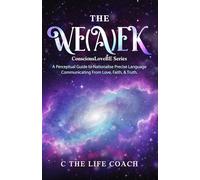 The We(a)ek: A Perceptional Guide to Nationalise Precise Language Communicating From Love, Faith, & Truth.