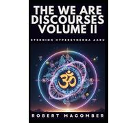 THE WE ARE DISCOURSES: VOLUME II: ETERNION HYPERSYNERGA AARU