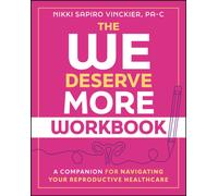 The We Deserve More Workbook : A Companion for Navigating Your Reproductive Healthcare