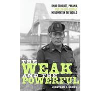 The Weak and the Powerful: Omar Torrijos, Washington, and the Non-Aligned Movement (Pitt Latin American Series)