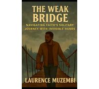 The Weak Bridge: Navigating Faith's Solitary Journey with Invisible Hands: 3 (Allegory)