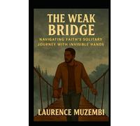 The Weak Bridge: Navigating Faith's Solitary Journey with Invisible Hands (The Restoration Chronicles)