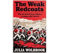 The Weak Redcoats Why the British Army Failed at Lexington and Concord