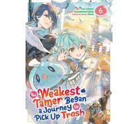 The Weakest Tamer Began a Journey to Pick Up Trash (Manga) Vol. 6