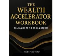 THE WEALTH ACCELERATOR WORKBOOK: Your Step-by-Step Workbook for Credit, Funding, Income, Automation & Wealth Building
