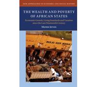 The Wealth and Poverty of African States: Economic Growth, Living Standards and Taxation since the Late Nineteenth Century (New Approaches to Economic and Social History)