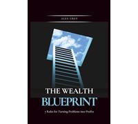 The Wealth Blueprint: 7 Rules for Turning Problems into Profits