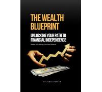 The Wealth Blueprint: Unlocking Your Path to Financial Independence