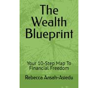 The Wealth Blueprint: Your 10-Step Map To Financial Freedom