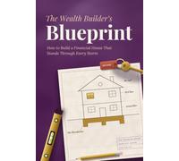 The Wealth Builder’s Blueprint: How to Build a Financial House That Stands Through Every Storm