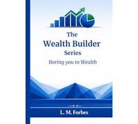 The Wealth Builder Series: Boring you to Wealth
