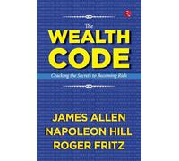 The Wealth Code: Cracking the Secrets to Becoming Rich