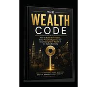 THE WEALTH CODE: How To Scale your income, Build Powerful Systems, and create Long term wealth in the Digital Economy